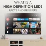 What is a High Definition LED? Facts and Benefits