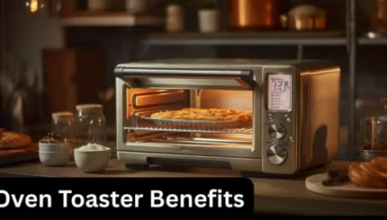 Top 5 Oven Toaster Benefits